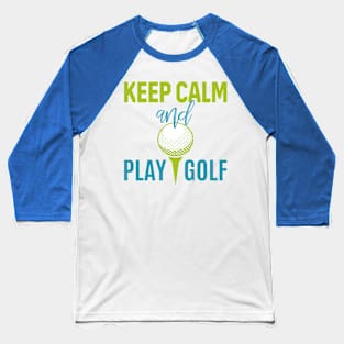 Keep Calm And Play Golf - Golf lover Baseball T-Shirt